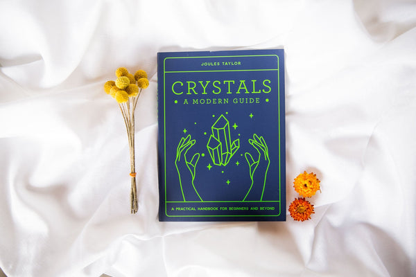 Crystals: A Modern Guide - Joules Taylor - Premium Crystals + Gifts from Clarity Co. - NZ's Favourite Online Crystal Shop